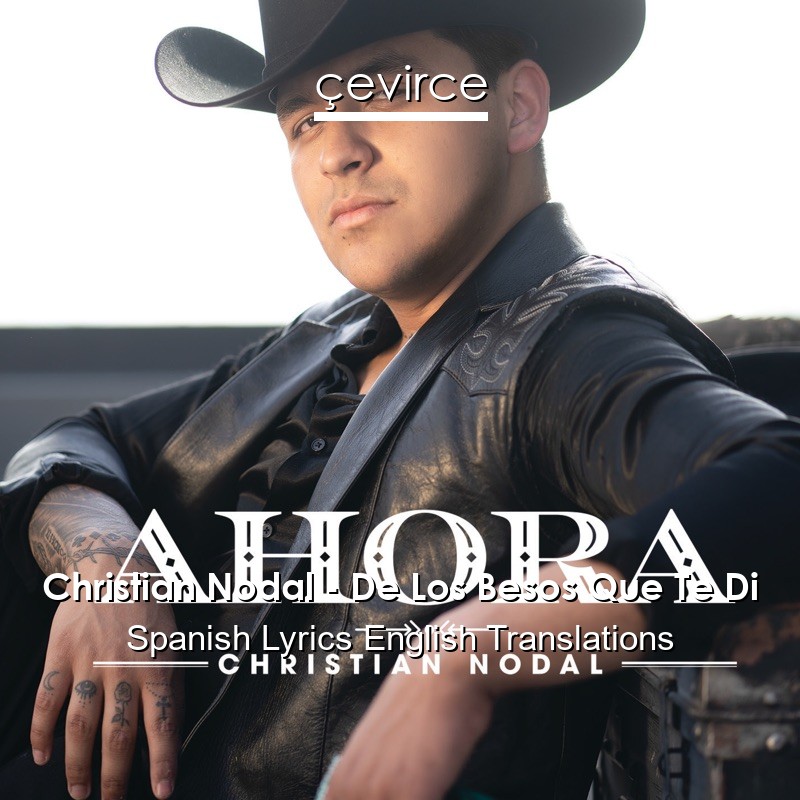 Christian Nodal – De Los Besos Que Te Di Spanish Lyrics English Translations