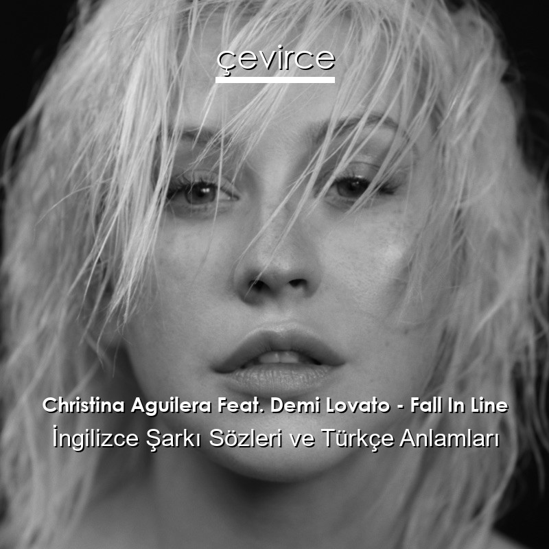 Christina Aguilera Feat. Demi Lovato – Fall In Line İngilizce Şarkı Sözleri Türkçe Anlamları