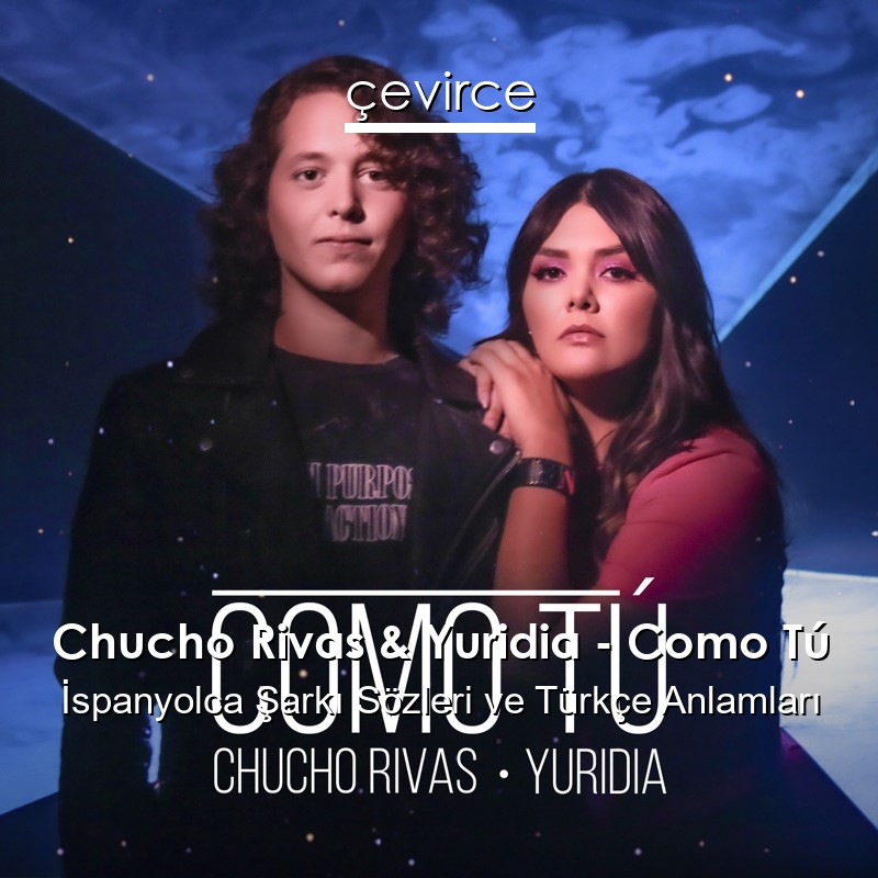 Chucho Rivas & Yuridia – Como Tú İspanyolca Şarkı Sözleri Türkçe Anlamları