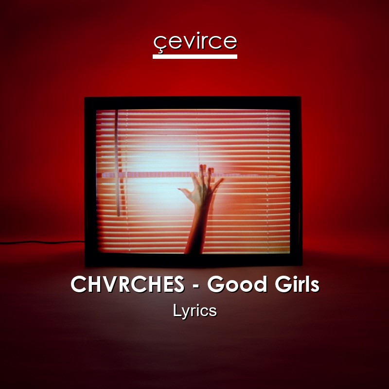 CHVRCHES – Good Girls Lyrics