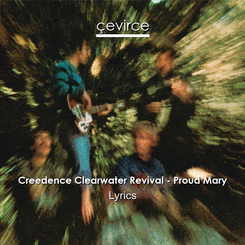 Creedence Clearwater Revival – Proud Mary Lyrics