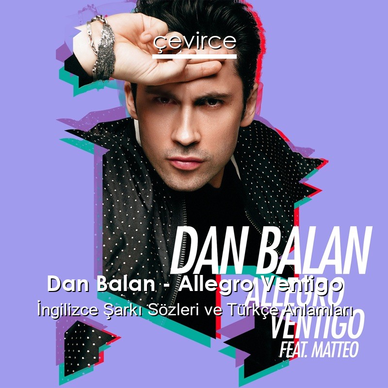 Dan Balan – Allegro Ventigo İngilizce Şarkı Sözleri Türkçe Anlamları