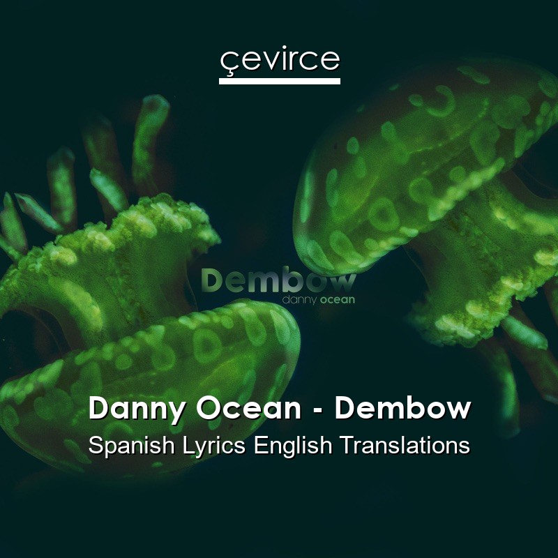 Danny Ocean – Dembow Spanish Lyrics English Translations