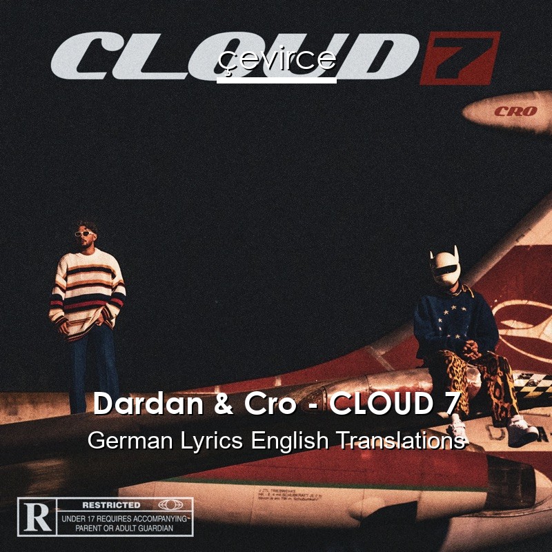 Dardan & Cro – CLOUD 7 German Lyrics English Translations