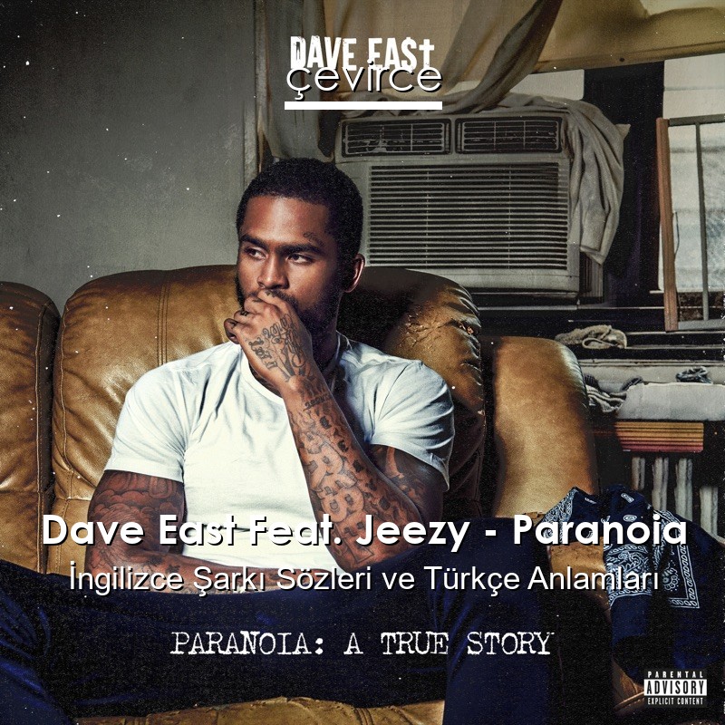 Dave East Feat. Jeezy – Paranoia İngilizce Şarkı Sözleri Türkçe Anlamları