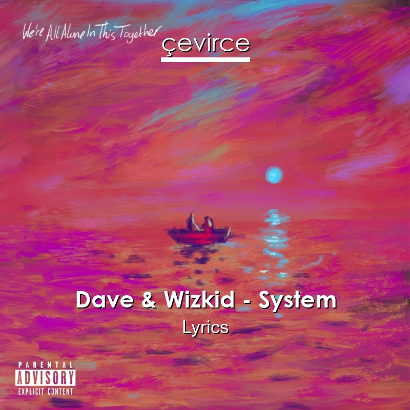 Dave & Wizkid – System Lyrics