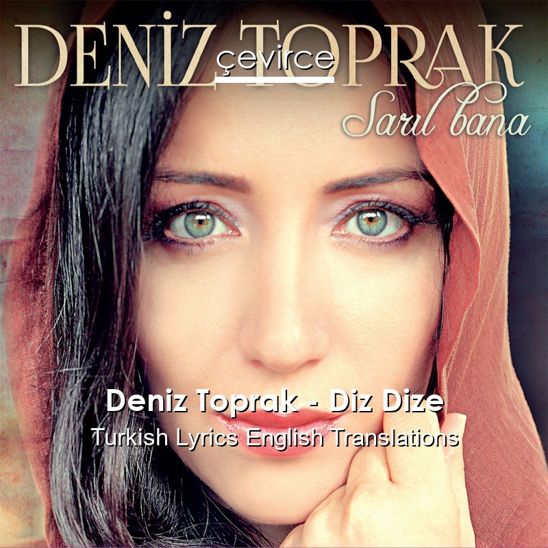 Deniz Toprak – Diz Dize Turkish Lyrics English Translations