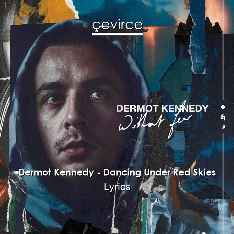 Dermot Kennedy – Dancing Under Red Skies Lyrics