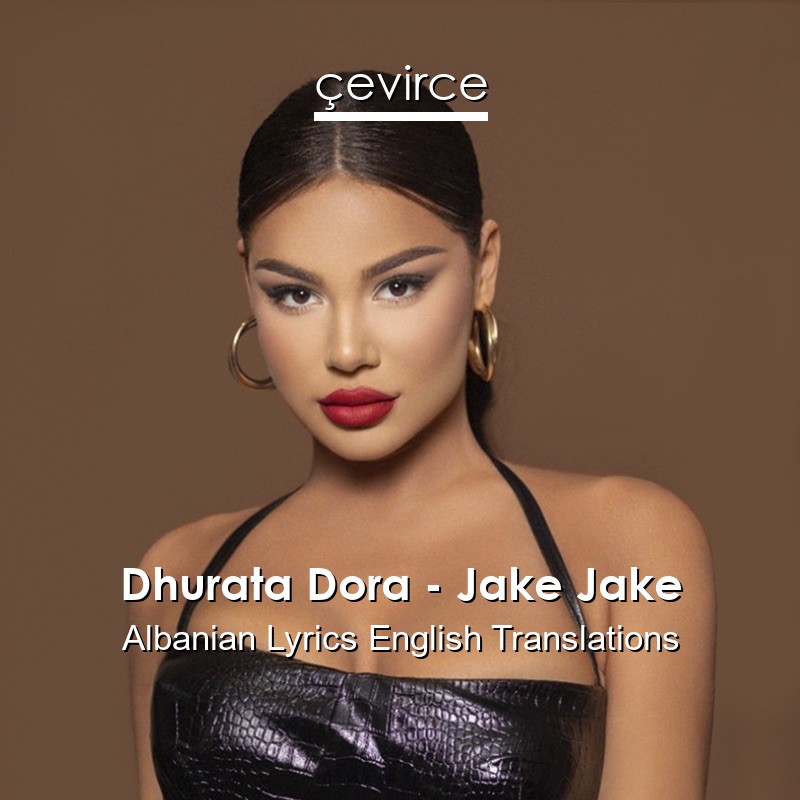 Dhurata Dora – Jake Jake Albanian Lyrics English Translations