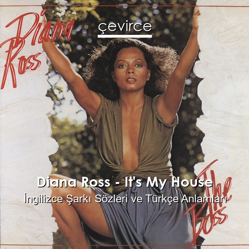 Diana Ross – It’s My House İngilizce Şarkı Sözleri Türkçe Anlamları