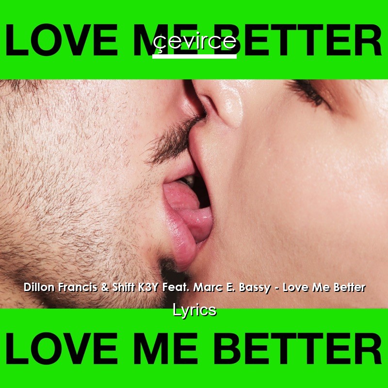 Dillon Francis & Shift K3Y Feat. Marc E. Bassy – Love Me Better Lyrics