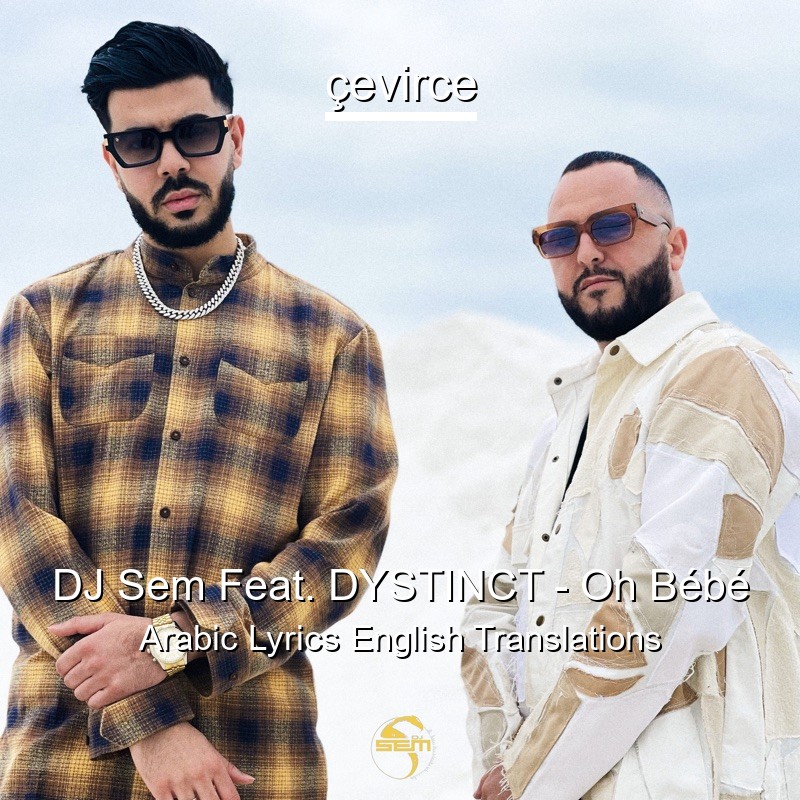 DJ Sem Feat. DYSTINCT – Oh Bébé Arabic Lyrics English Translations