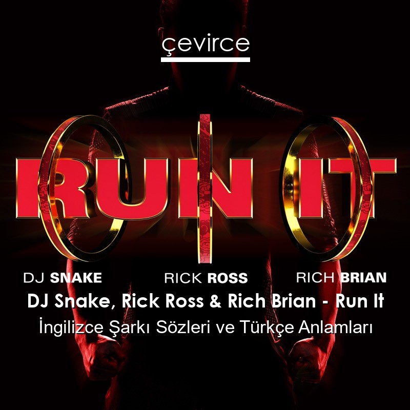 DJ Snake, Rick Ross & Rich Brian – Run It İngilizce Şarkı Sözleri Türkçe Anlamları