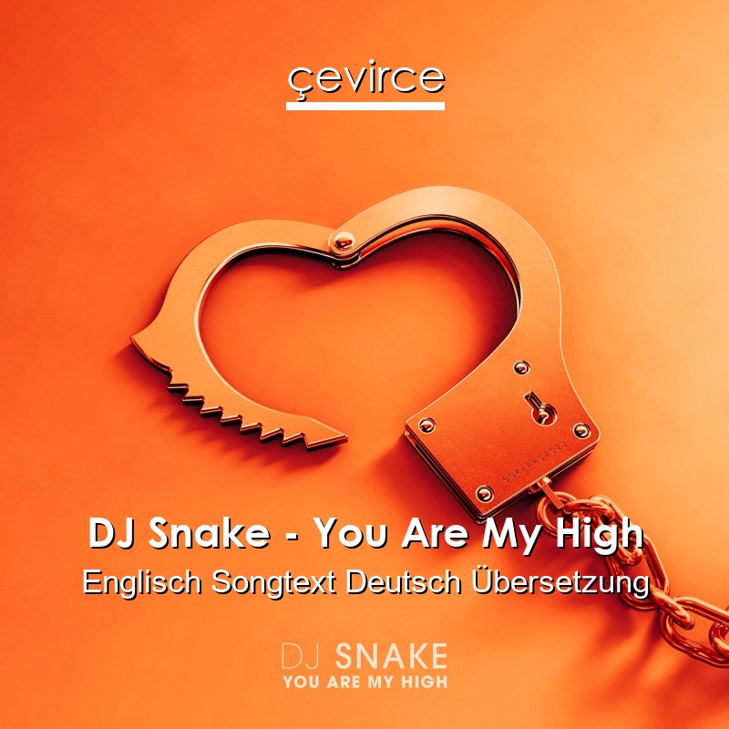 DJ Snake – You Are My High Englisch Songtext Deutsch Übersetzung