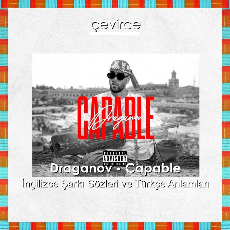 Draganov – Capable İngilizce Şarkı Sözleri Türkçe Anlamları