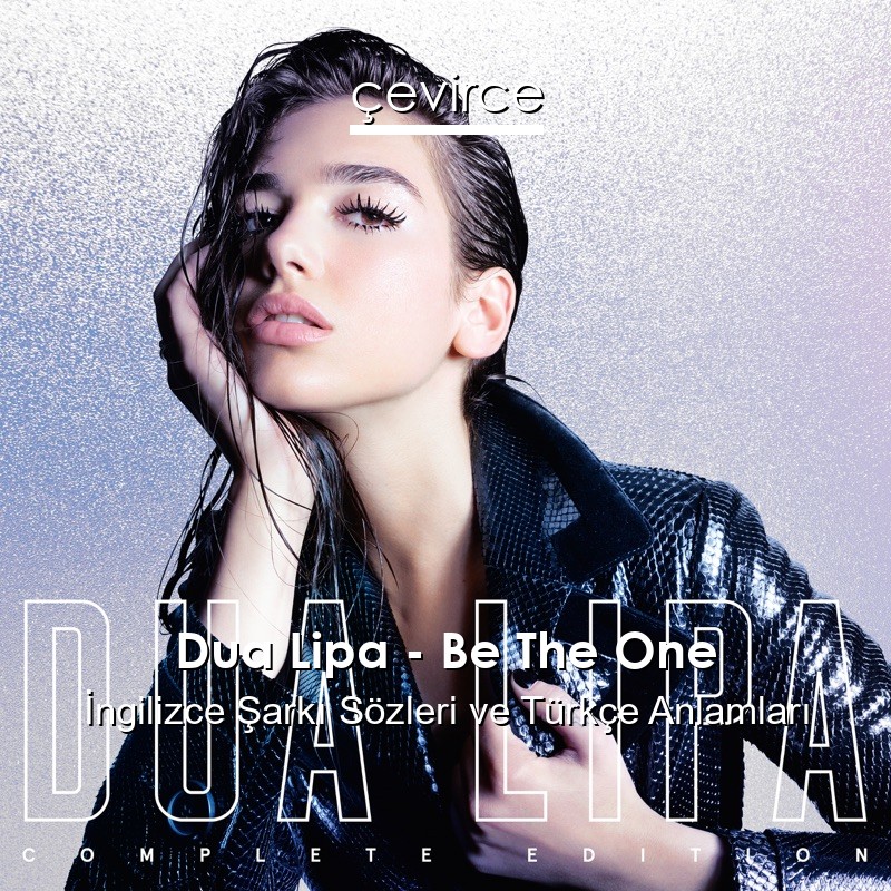 Dua Lipa – Be The One İngilizce Şarkı Sözleri Türkçe Anlamları