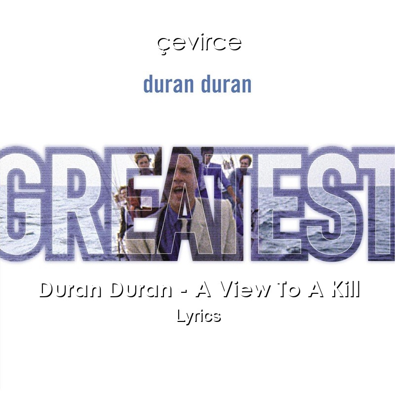 Duran Duran – A View To A Kill Lyrics