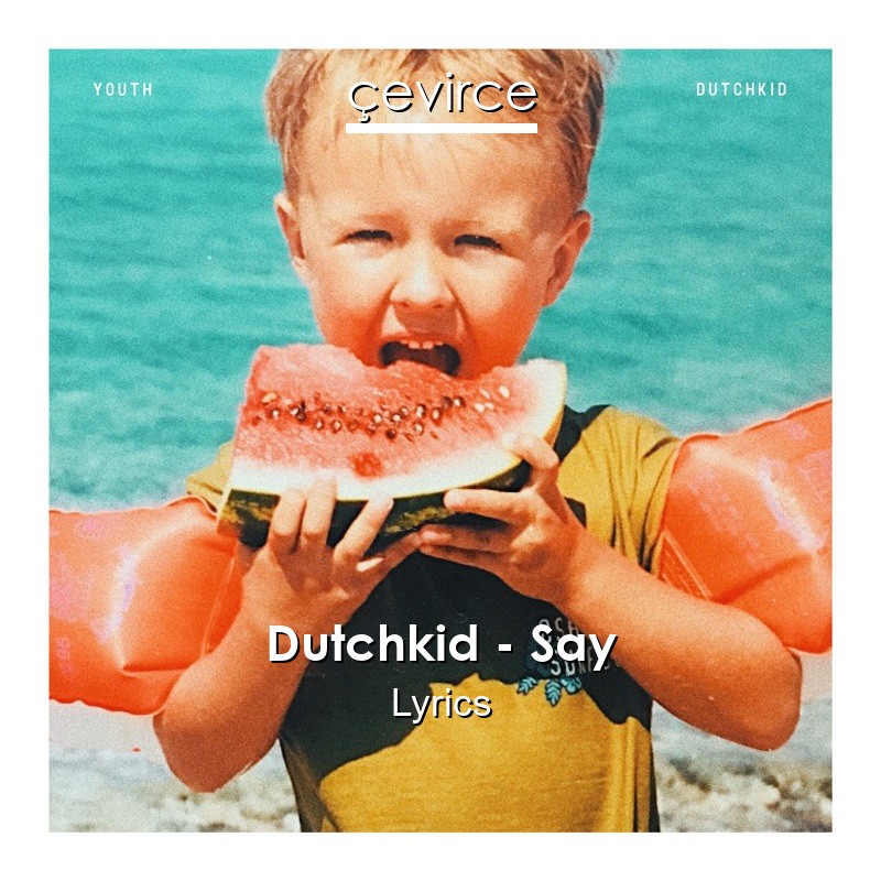 Dutchkid – Say Lyrics