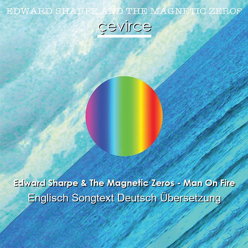 Edward Sharpe & The Magnetic Zeros – Man On Fire Englisch Songtext Deutsch Übersetzung