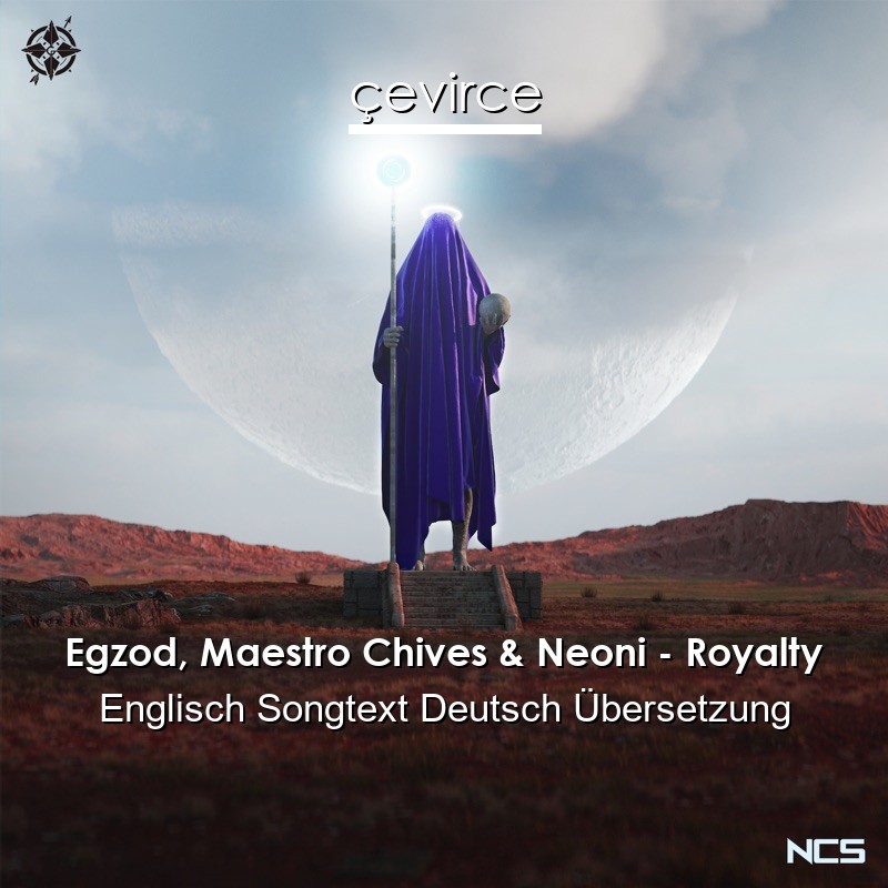 Egzod, Maestro Chives & Neoni – Royalty Englisch Songtext Deutsch Übersetzung