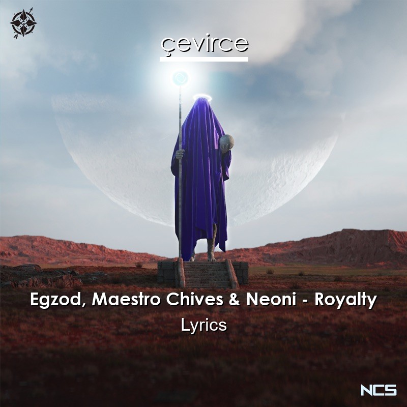 Egzod, Maestro Chives & Neoni – Royalty Lyrics