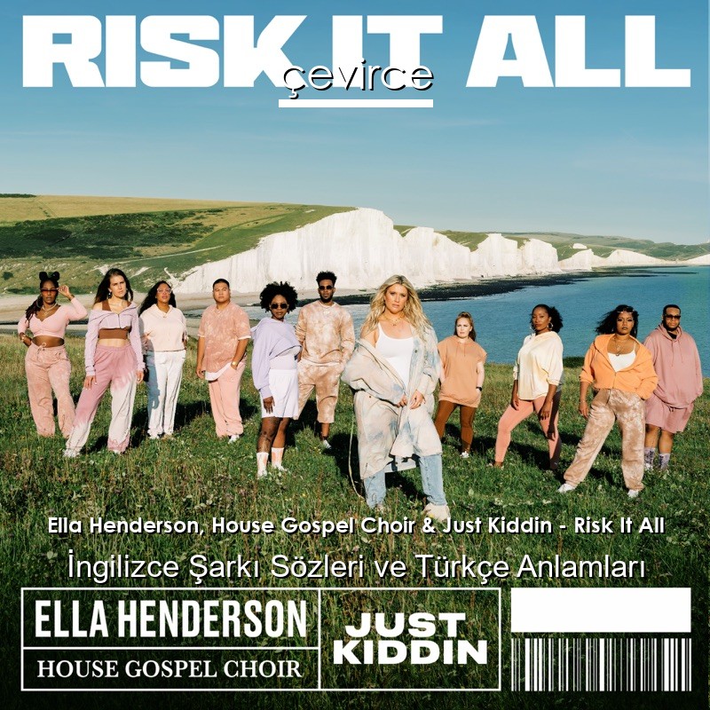 Ella Henderson, House Gospel Choir & Just Kiddin – Risk It All İngilizce Şarkı Sözleri Türkçe Anlamları