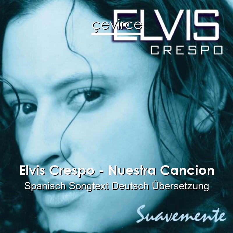 Elvis Crespo – Nuestra Cancion Spanisch Songtext Deutsch Übersetzung