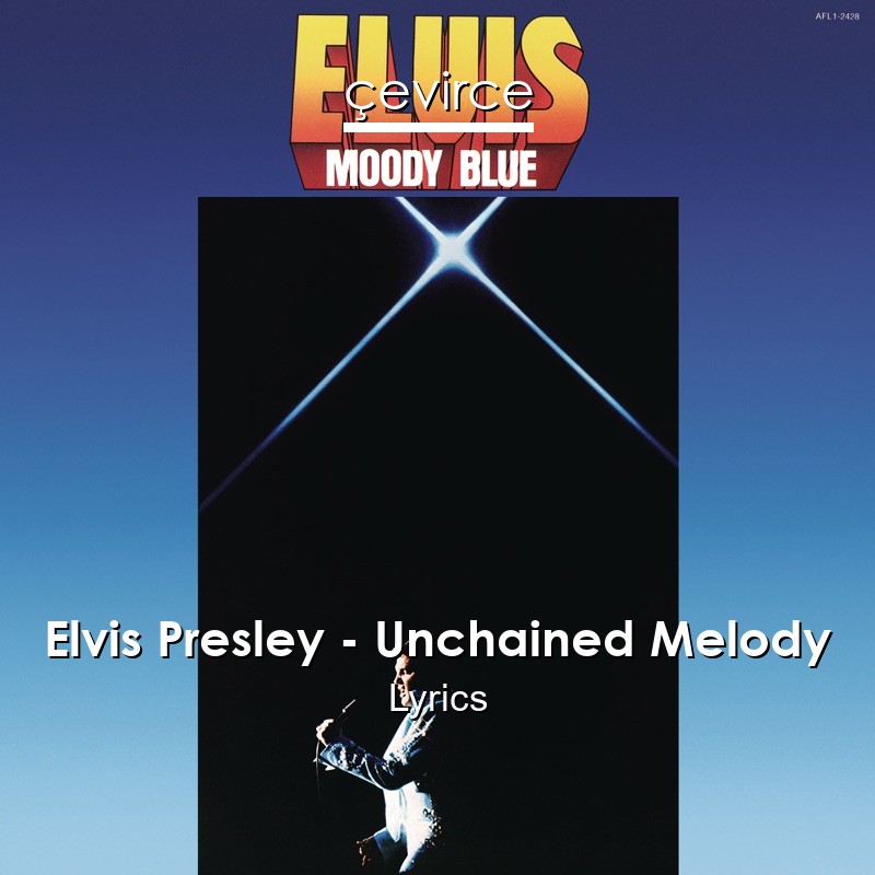 Elvis Presley – Unchained Melody Lyrics