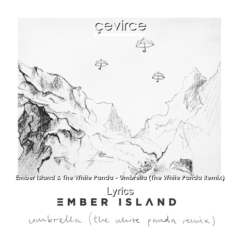 Ember Island & The White Panda – Umbrella (The White Panda Remix) Lyrics