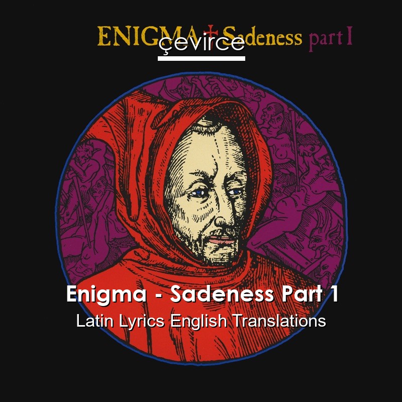 Enigma – Sadeness Part 1 Latin Lyrics English Translations