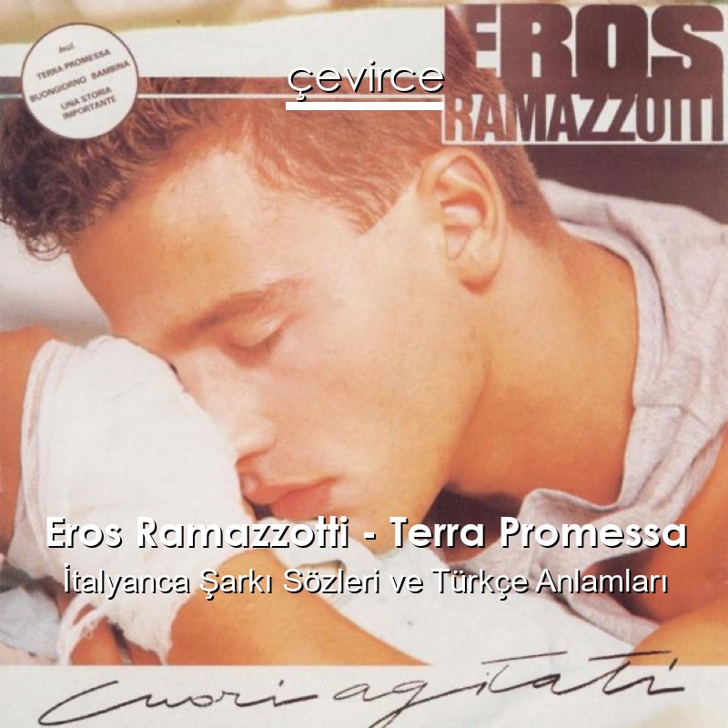 Eros Ramazzotti – Terra Promessa İtalyanca Şarkı Sözleri Türkçe Anlamları