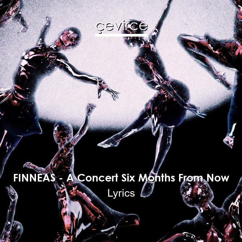 FINNEAS – A Concert Six Months From Now Lyrics