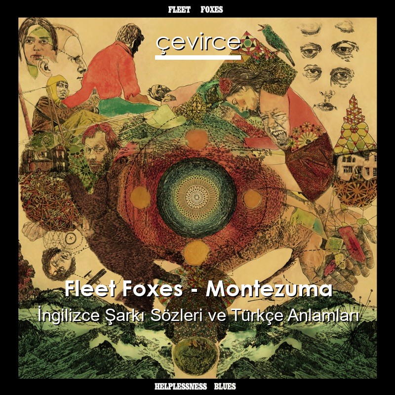 Fleet Foxes – Montezuma İngilizce Şarkı Sözleri Türkçe Anlamları