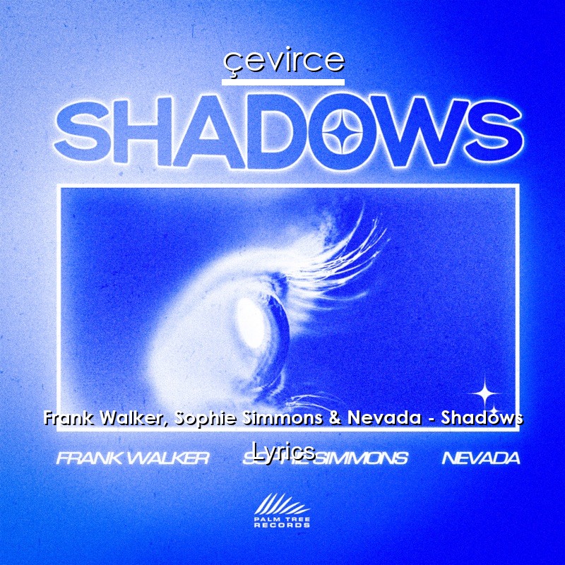 Frank Walker, Sophie Simmons & Nevada – Shadows Lyrics