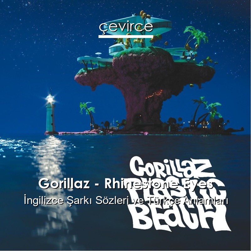 Gorillaz – Rhinestone Eyes İngilizce Şarkı Sözleri Türkçe Anlamları