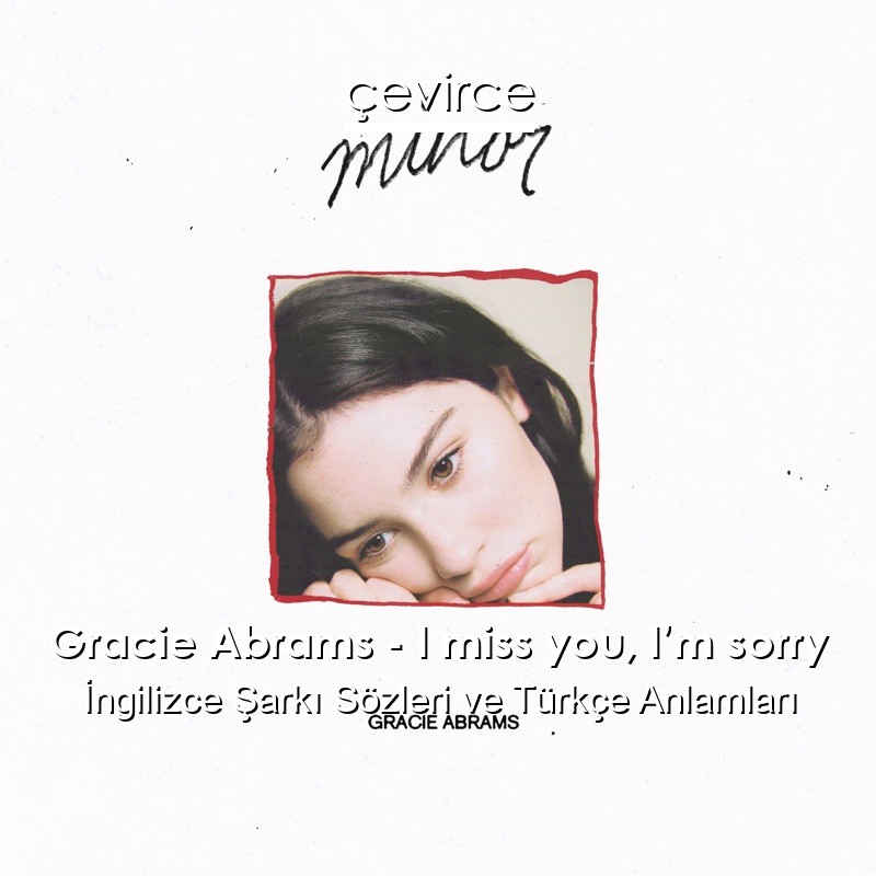 Gracie Abrams – I miss you, I’m sorry İngilizce Şarkı Sözleri Türkçe Anlamları