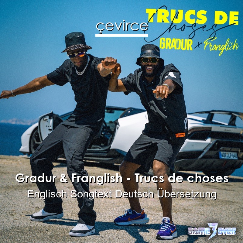 Gradur & Franglish – Trucs de choses Englisch Songtext Deutsch Übersetzung