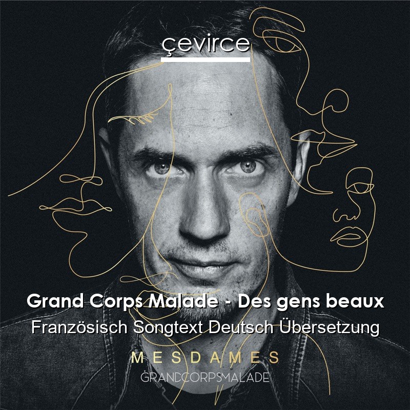 Grand Corps Malade – Des gens beaux Französisch Songtext Deutsch Übersetzung