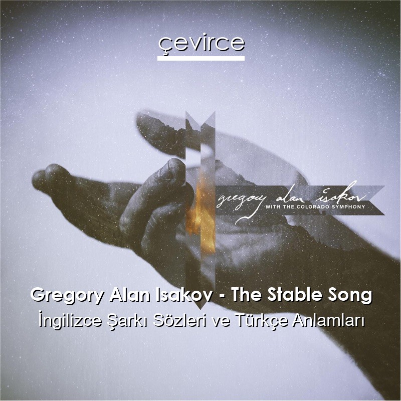 Gregory Alan Isakov – The Stable Song İngilizce Şarkı Sözleri Türkçe Anlamları