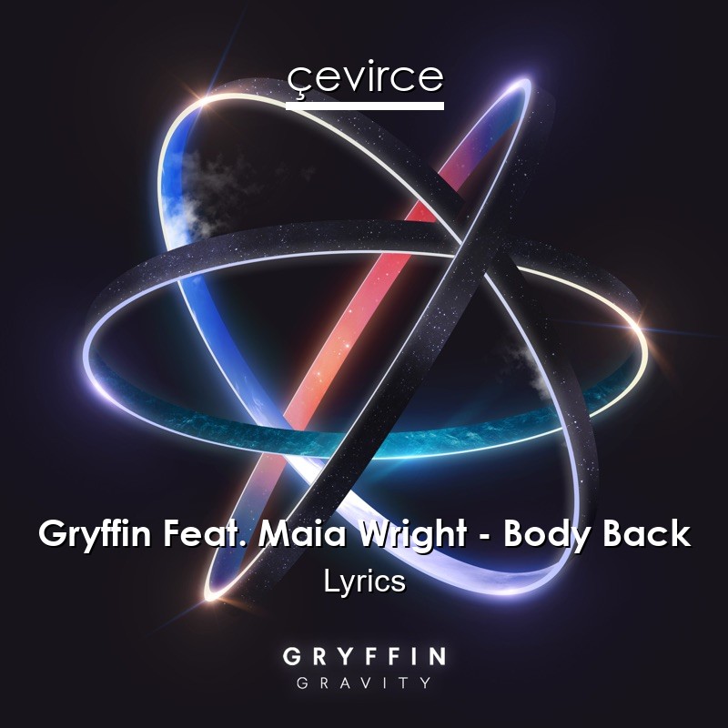 Gryffin Feat. Maia Wright – Body Back Lyrics