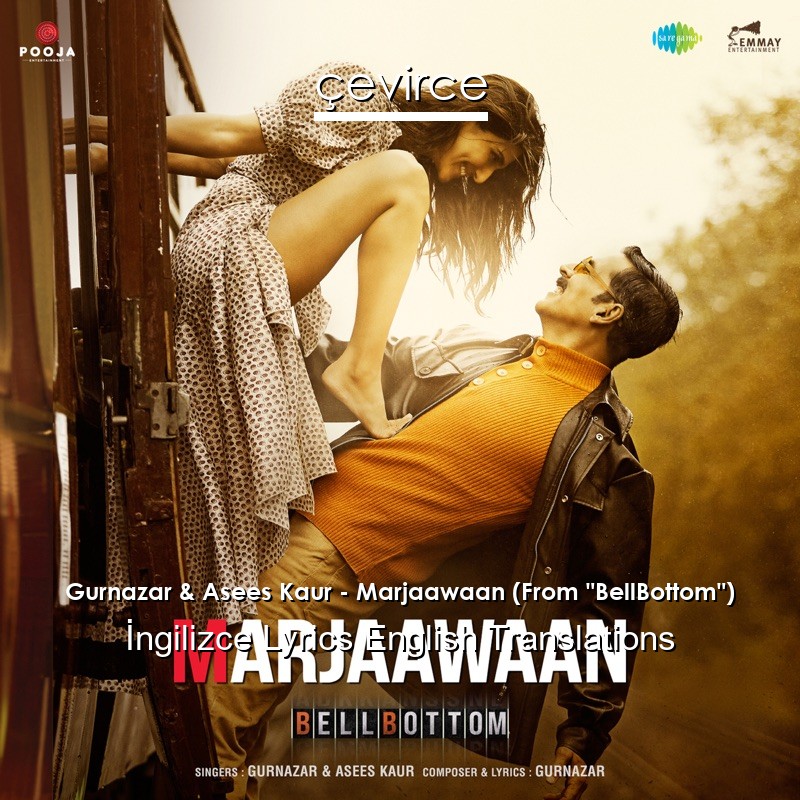 Gurnazar & Asees Kaur – Marjaawaan (From “BellBottom”)  Lyrics English Translations