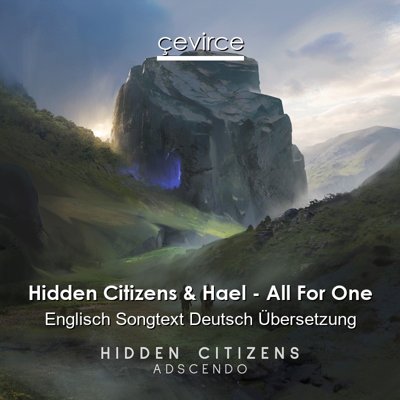 Hidden Citizens & Hael – All For One Englisch Songtext Deutsch Übersetzung