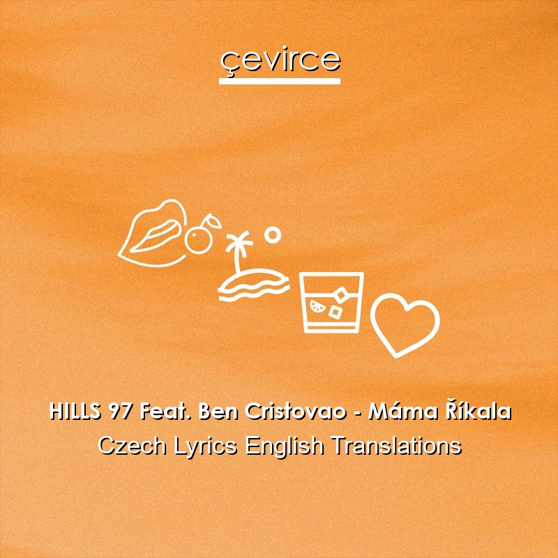 HILLS 97 Feat. Ben Cristovao – Máma Říkala Czech Lyrics English Translations