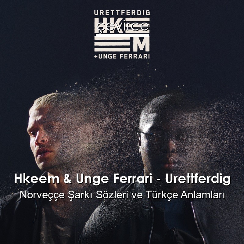 Hkeem & Unge Ferrari – Urettferdig Norveççe Şarkı Sözleri Türkçe Anlamları