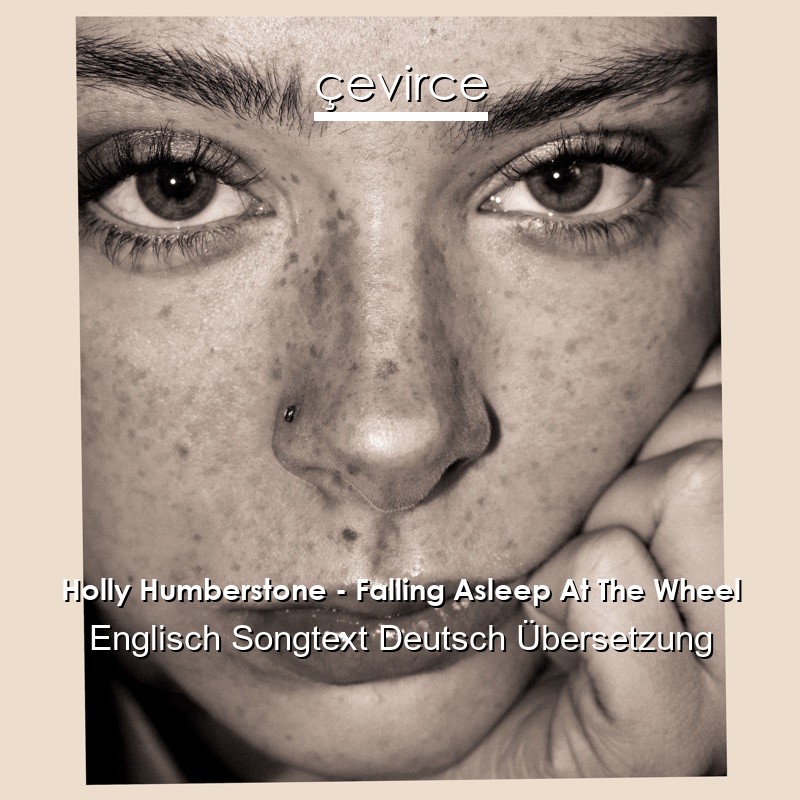 Holly Humberstone – Falling Asleep At The Wheel Englisch Songtext Deutsch Übersetzung