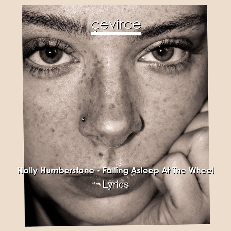 Holly Humberstone – Falling Asleep At The Wheel Lyrics