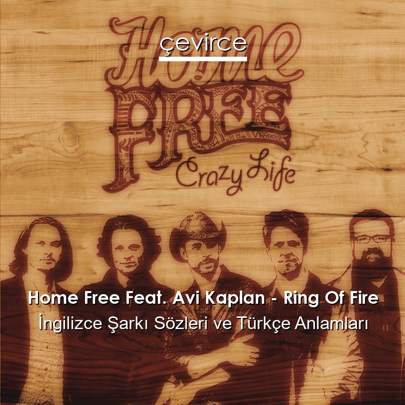 Home Free Feat. Avi Kaplan – Ring Of Fire İngilizce Şarkı Sözleri Türkçe Anlamları