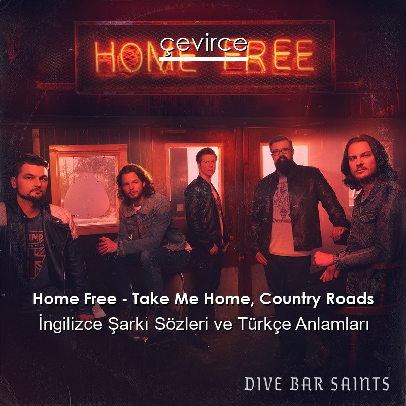 Home Free – Take Me Home, Country Roads İngilizce Şarkı Sözleri Türkçe Anlamları