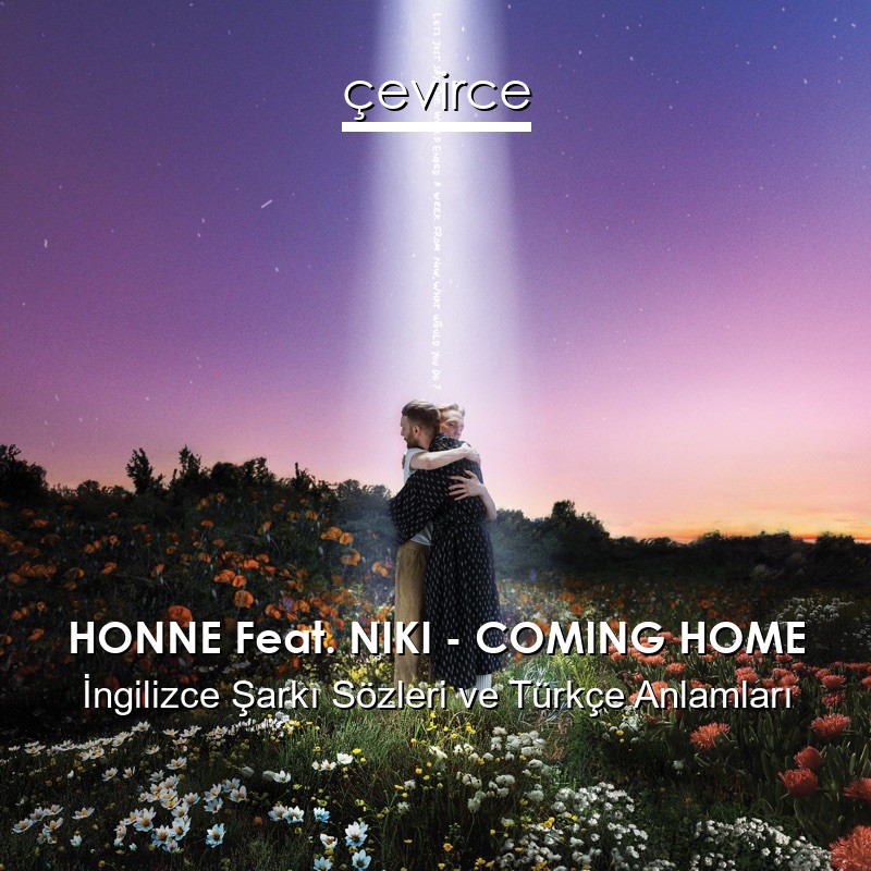 HONNE Feat. NIKI – COMING HOME İngilizce Şarkı Sözleri Türkçe Anlamları