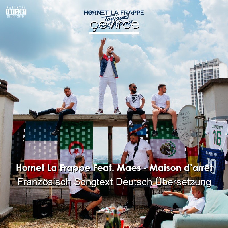 Hornet La Frappe Feat. Maes – Maison d’arrêt Französisch Songtext Deutsch Übersetzung